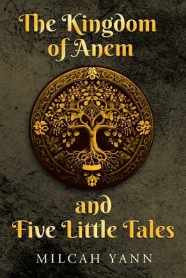 The Kingdom of Anem and Five Little Tales by Yann, Milcah