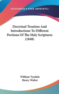 Doctrinal Treatises And Introductions To Different Portions Of The Holy Scriptures (1848) by Tyndale, William