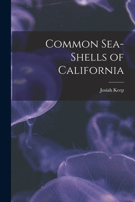 Common Sea-shells of California by Keep, Josiah