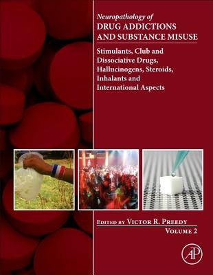 Neuropathology of Drug Addictions and Substance Misuse, Volume 2: Stimulants, Club and Dissociative Drugs, Hallucinogens, Steroids, Inhalants and Inte by Preedy, Victor R.