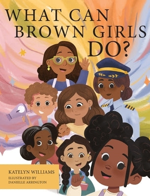 What Can Brown Girls Do? by Williams, Katelyn