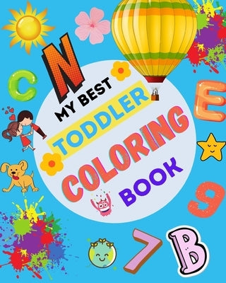 My Best Toddler Coloring Book: Fun with Letters, Animals, Numbers, Shapes, Colors, and Opposites. Preschool Learning Activities For Toddlers and Kids by Zaki, Fatima Zahra