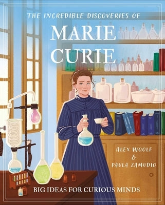 The Incredible Discoveries of Marie Curie: Big Ideas for Curious Minds by Woolf