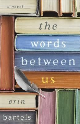 The Words Between Us by Bartels, Erin