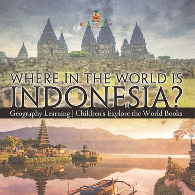 Where in the World is Indonesia? Geography Learning Children's Explore the World Books by Baby Professor