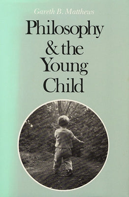 Philosophy and the Young Child by Matthews, Gareth B.