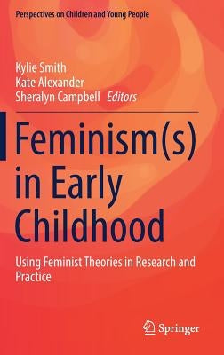 Feminism(s) in Early Childhood: Using Feminist Theories in Research and Practice by Smith, Kylie