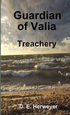 Guardian of Valia - Treachery by Herweyer, D. E.