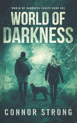 World of Darkness: A Post-Apocalyptic EMP Survival Thriller (World Of Darkness Series Book 1) by Strong, Connor