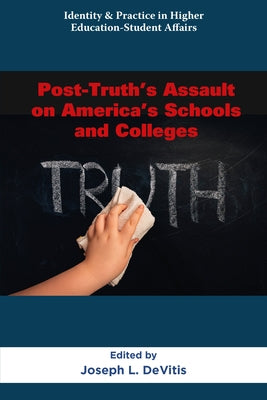 Post-Truth's Assault on America's Schools and Colleges by DeVitis, Joseph L.