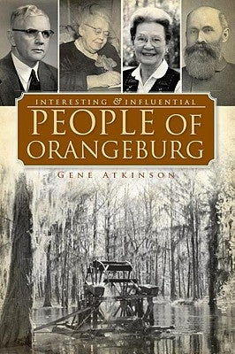 Interesting & Influential People of Orangeburg by Atkinson, Gene