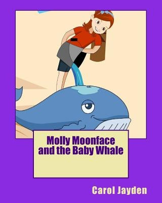 Molly Moonface and the Baby Whale by Jayden, Carol
