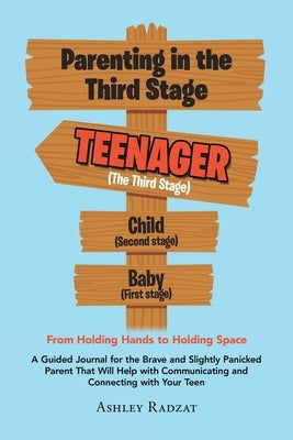 Parenting in the Third Stage: From Holding Hands to Holding Space by Radzat, Ashley