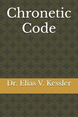 Chronetic Code by Kessler, Elias V.