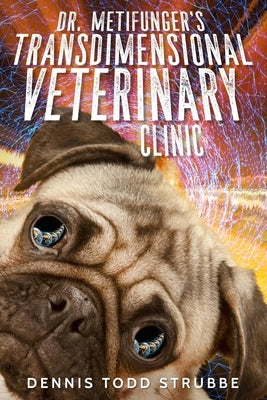 Dr. Metifunger's Transdimensional Veterinary Clinic by Strubbe, Dennis Todd