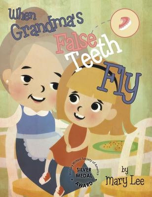 When Grandma's False Teeth Fly by Lee, Mary