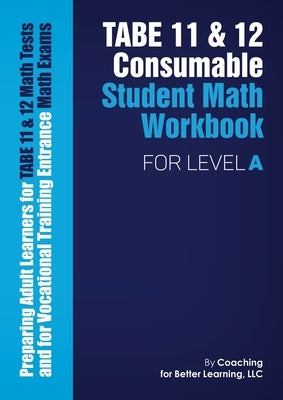 TABE 11 and 12 Consumable Student Math Workbook for Level A by Coaching for Better Learning