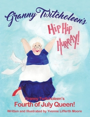 Granny Twitcholeen's Fourth of July Queen by Moore, Yvonne Lifferth
