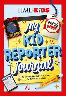 Time for Kids: My Kid Reporter Journal: An Interactive Book of Prompts for Junior Journalists by Joyce, Jaime