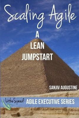 Scaling Agile: A Lean Jumpstart by Augustine, Sanjiv