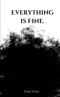 Everything is Fine. by Virtue, Tylah