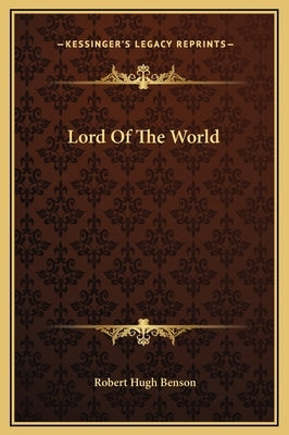 Lord of the World by Benson, Robert Hugh