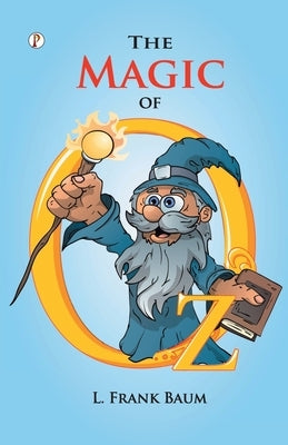 The Magic of OZ by Baum, L. Frank