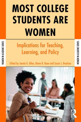 Most College Students Are Women: Implications for Teaching, Learning, and Policy by Allen, Jeanie K.