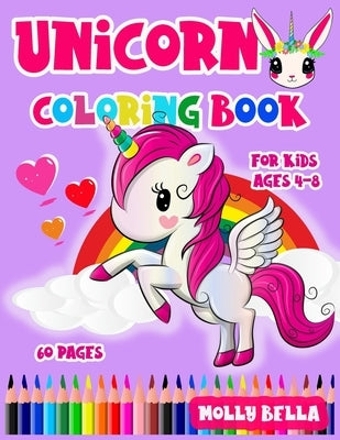 Unicorn Coloring Book: For Kids Ages 4-8 with 60 Pictures to Color by Bella, Molly
