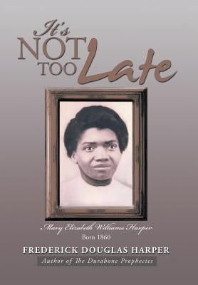 It's Not Too Late by Harper, Frederick Douglas