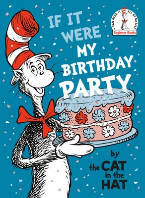 If It Were My Birthday Party--By the Cat in the Hat by Dr Seuss