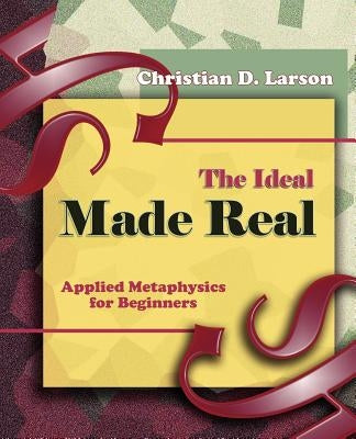 The Ideal Made Real (1909) by Larson, Christian D.