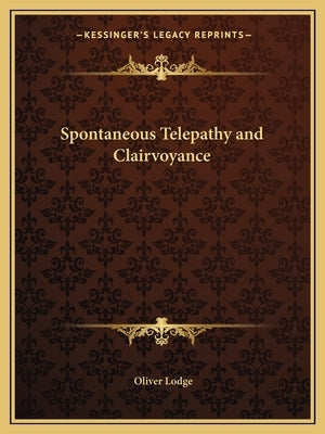 Spontaneous Telepathy and Clairvoyance by Lodge, Oliver
