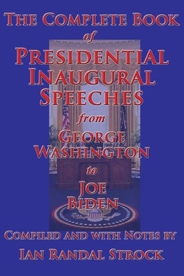The Complete Book of Presidential Inaugural Speeches by Strock, Ian Randal