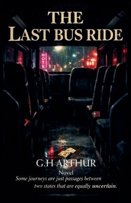 The Last Bus Ride by Arthur, G. H.