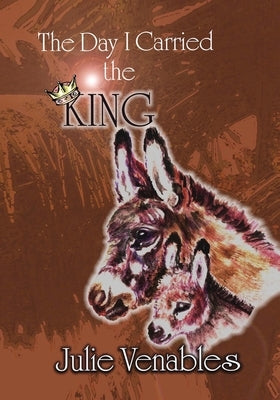 The Day I Carried the King by Venables, Julie