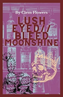 Lush Eyed // Bleed Moonshine by Flowers, Clem