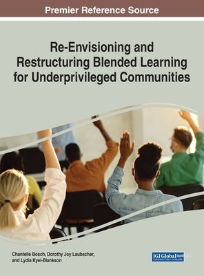 Re-Envisioning and Restructuring Blended Learning for Underprivileged Communities by Bosch, Chantelle