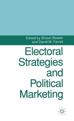 Electoral Strategies and Political Marketing by Bowler, Shaun