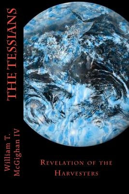 The Tessians: Revelation of the Harvesters by McGighan, William Thomas, IV