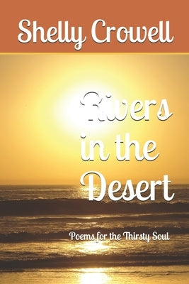 Rivers in the Desert: Poems for the Thirsty Soul by Crowell, Shelly