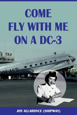Come Fly with Me on a DC-3 by Allardyce, Joy