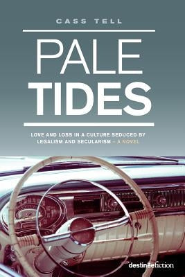 Pale Tides - a novel: Based on a true story, A gripping biographical Christian story of a journey of love and loss in a culture seduced by l by Tell, Cass