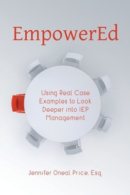 EmpowerEd: Using Real Case Examples to Look Deeper into IEP Management by Price, Jennifer Oneal