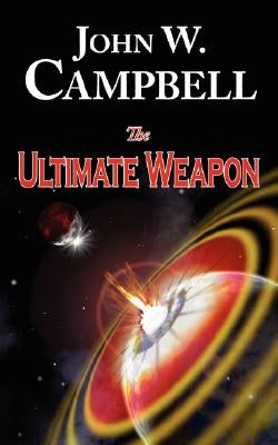 The Ultimate Weapon by Campbell, John W.