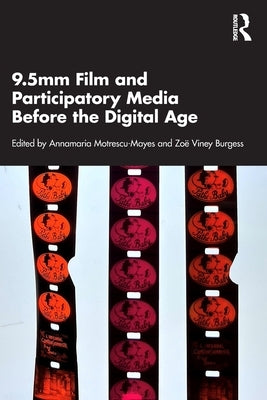 9.5mm Film and Participatory Media Before the Digital Age by Motrescu-Mayes, Annamaria