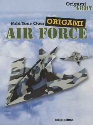 Fold Your Own Origami Air Force by Bolitho, Mark