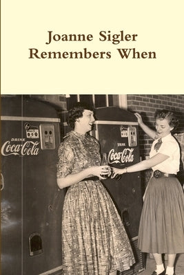 Joanne Sigler Remembers When by Sigler, Joanne