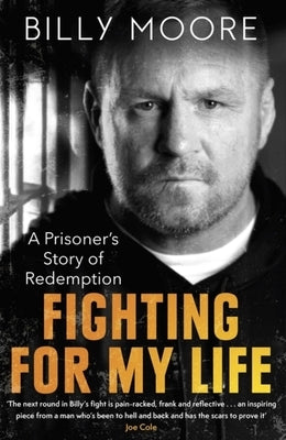 Fighting for My Life: A Prisoner's Story of Redemption by Moore, Billy