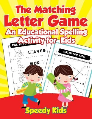 The Matching Letter Game: An Educational Spelling Activity for Kids by Speedy Kids